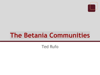 The Betania Communities
Ted Rufo
 