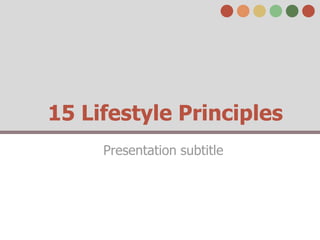 15 Lifestyle Principles
     Presentation subtitle
 