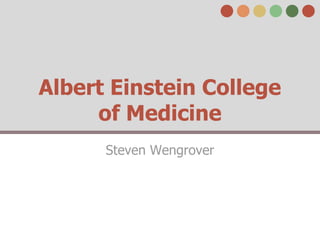 Albert Einstein College
     of Medicine
      Steven Wengrover
 