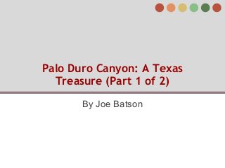 Palo Duro Canyon: A Texas
Treasure (Part 1 of 2)
By Joe Batson
 