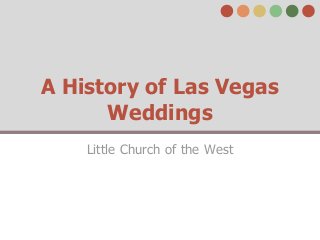 A History of Las Vegas
Weddings
Little Church of the West
 
