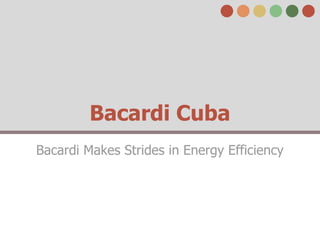 Bacardi Cuba
Bacardi Makes Strides in Energy Efficiency
 