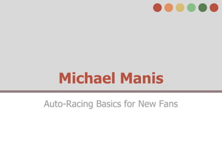 Michael Manis
Auto-Racing Basics for New Fans
 