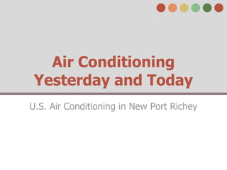 Air Conditioning
 Yesterday and Today
U.S. Air Conditioning in New Port Richey
 
