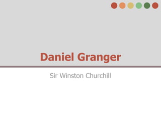 Daniel Granger
 Sir Winston Churchill
 