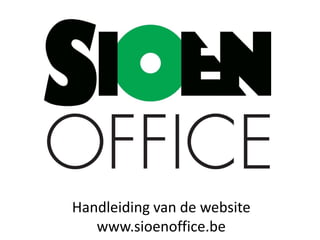 Handleiding van de website
   www.sioenoffice.be
 