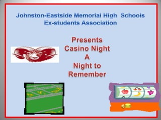 Johnston-Eastside Memorial High  Schools Ex-students Association Presents Casino Night A Night to Remember 