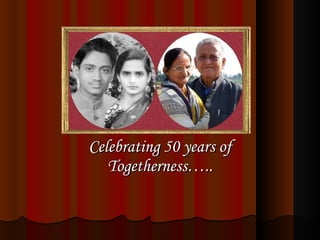 Celebrating 50 years of Togetherness….. 