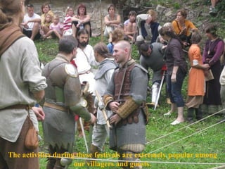 The activities during these festivals are extremely popular among our villagers and guests. 