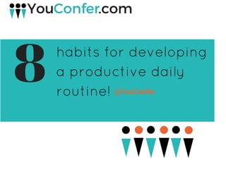 @YouConfer
habits for developing
a productive daily
routine! 
8
 