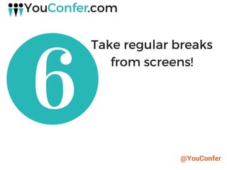 @YouConfer
Take regular breaks
from screens!
 
