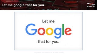 Copyright © 2016 Mirantis, Inc. All rights reserved
Let me google that for you...
 