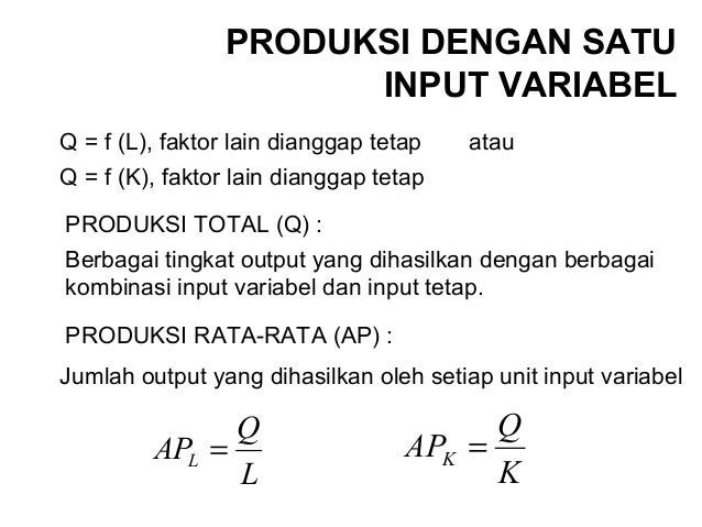 produksi dengan satu variabel Dalam analisis produksi dengan satu input variabel diasumsikan bahwa semua faktor produksi selain tenaga kerja (l) dianggap tetap. produksi dengan satu variabel Dalam analisis produksi dengan satu input variabel diasumsikan bahwa semua faktor produksi selain tenaga kerja (l) dianggap tetap.
