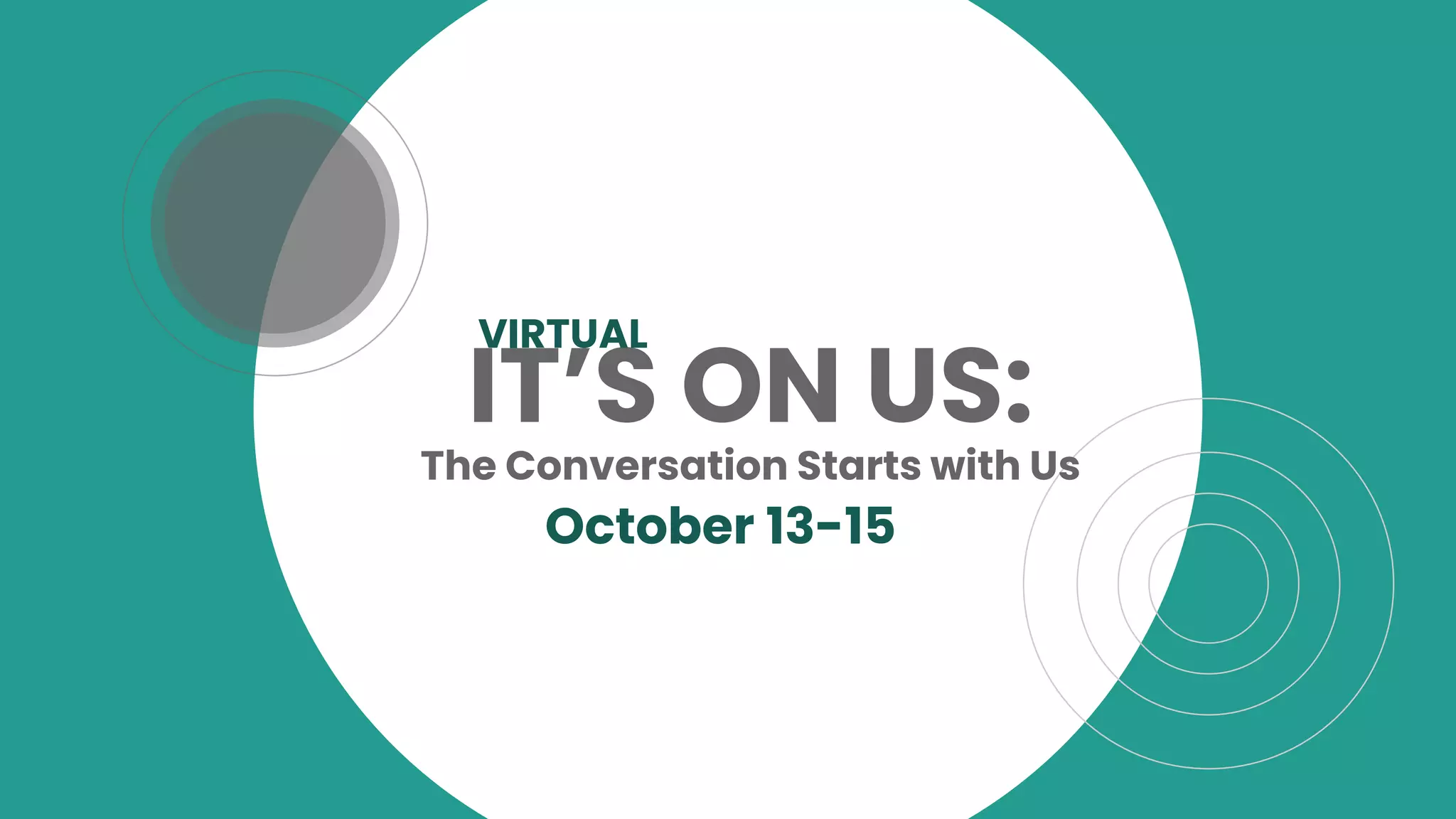 IT’S ON US:
October 13-15
VIRTUAL
The Conversation Starts with Us
 