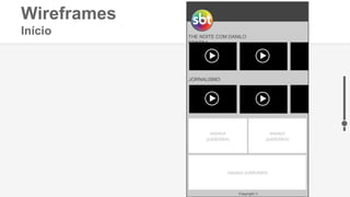 Wireframes
Início
Copyright ©
THE NOITE COM DANILO
GENTILI
JORNALISMO
espaço
publicitário
espaço
publicitário
espaço publicitário
 