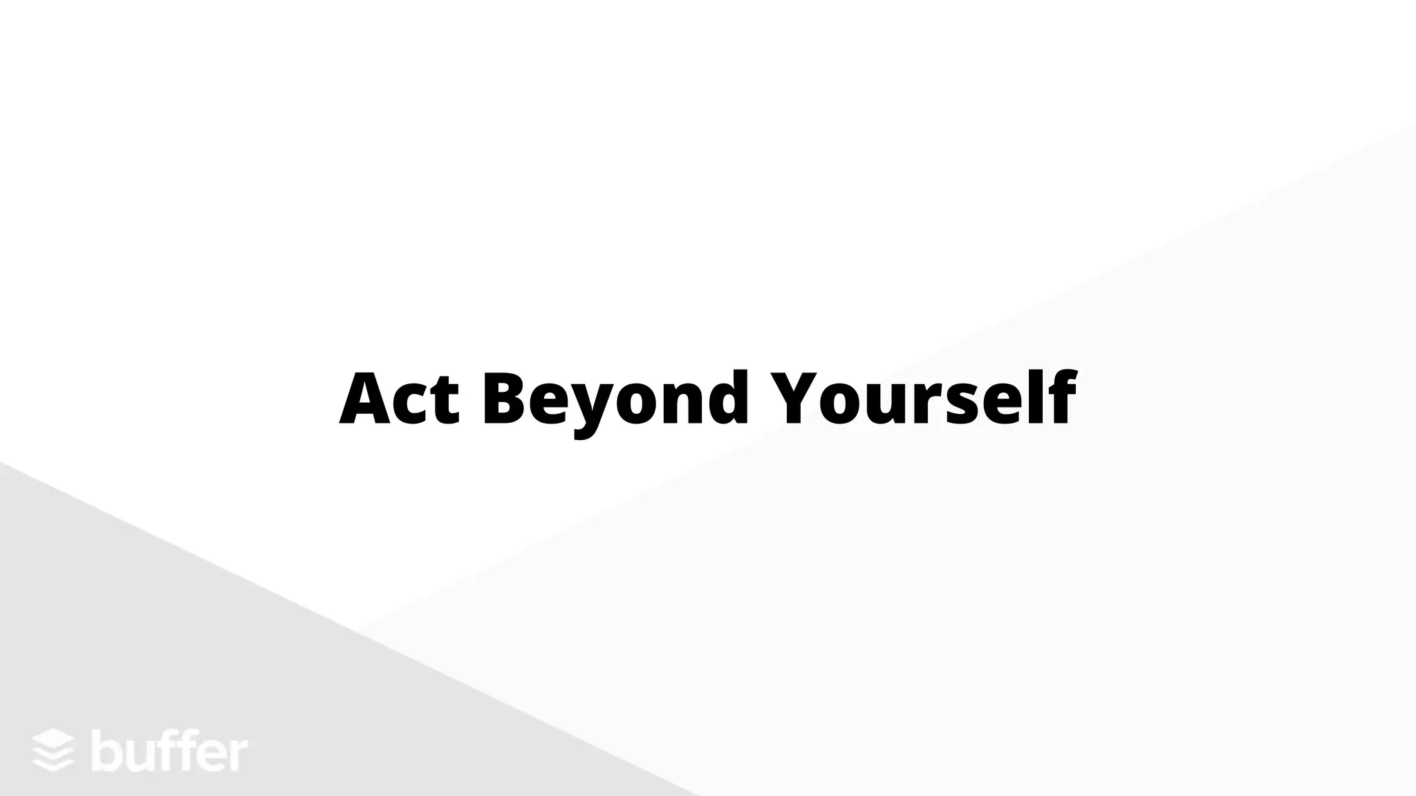 Act Beyond Yourself
 