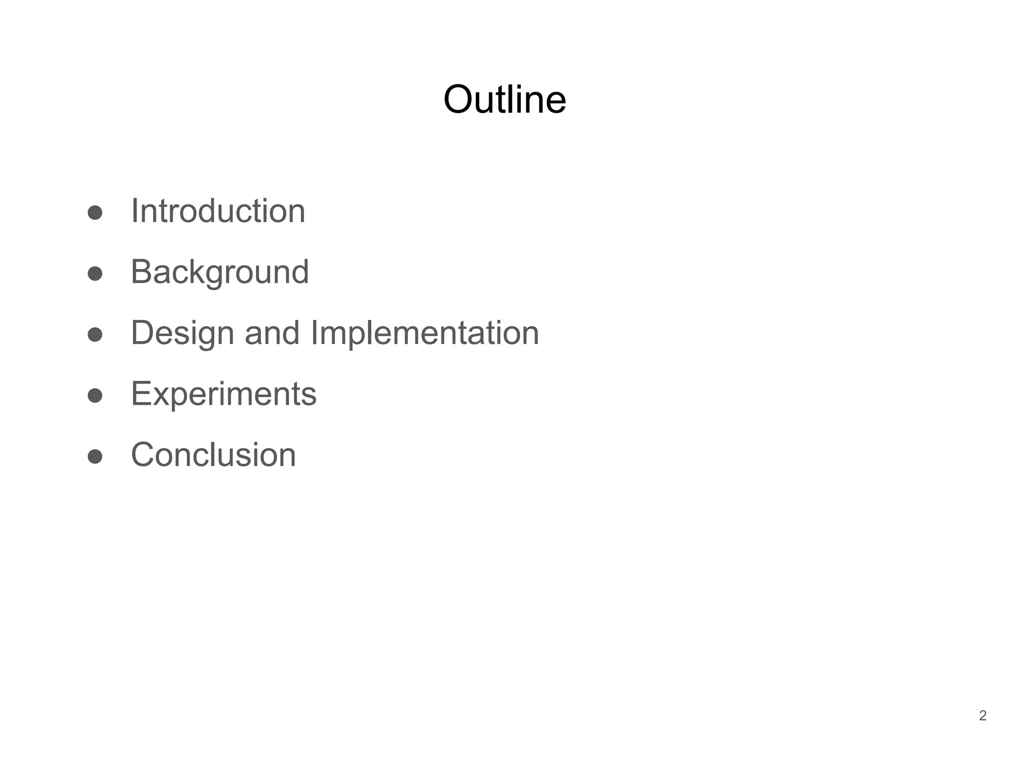 Outline ● Introduction ● Background ● Design and Implementation ● Experiments ● Conclusion 2 