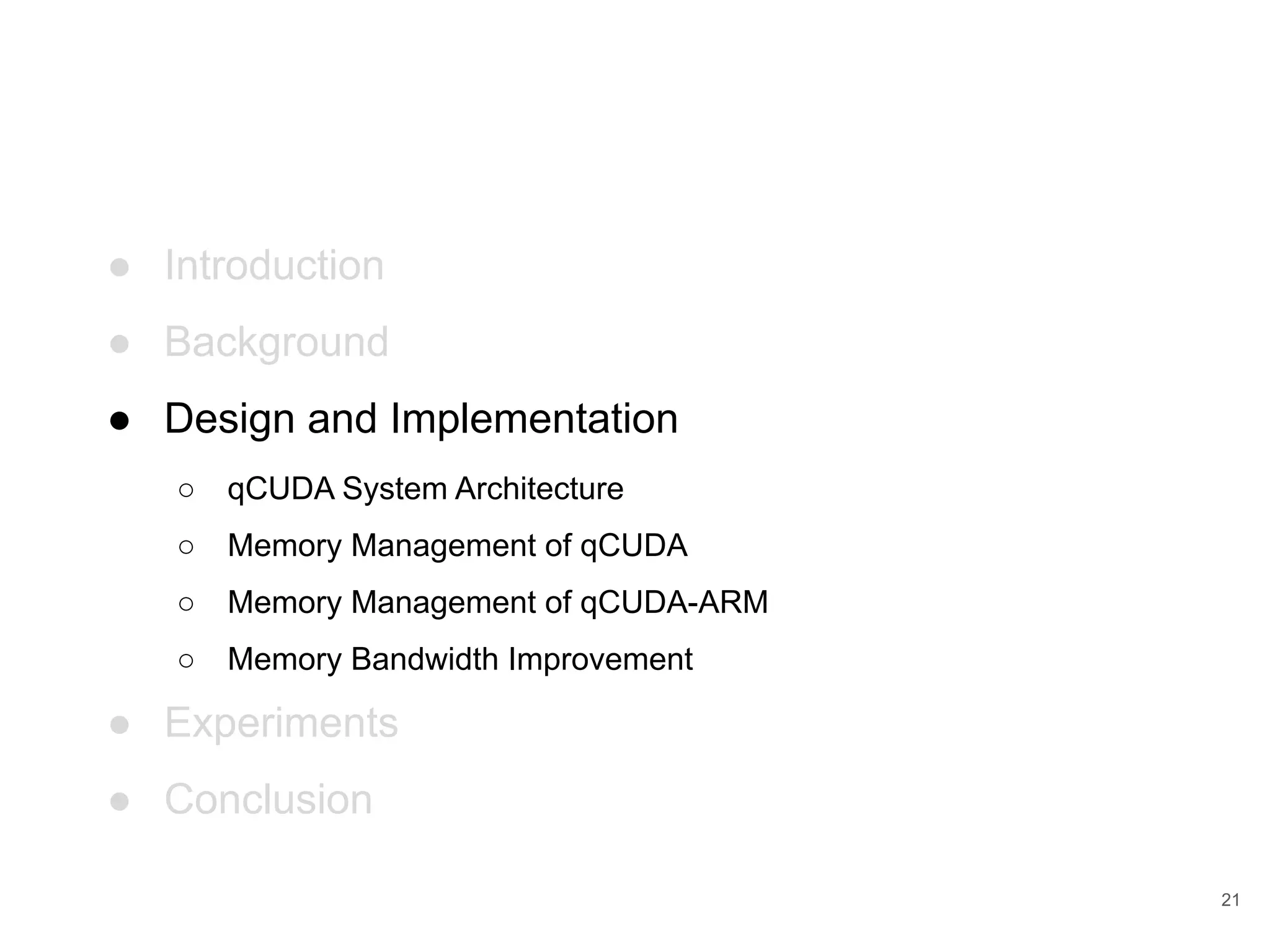 ● Introduction ● Background ● Design and Implementation ○ qCUDA System Architecture ○ Memory Management of qCUDA ○ Memory Management of qCUDA-ARM ○ Memory Bandwidth Improvement ● Experiments ● Conclusion 21 