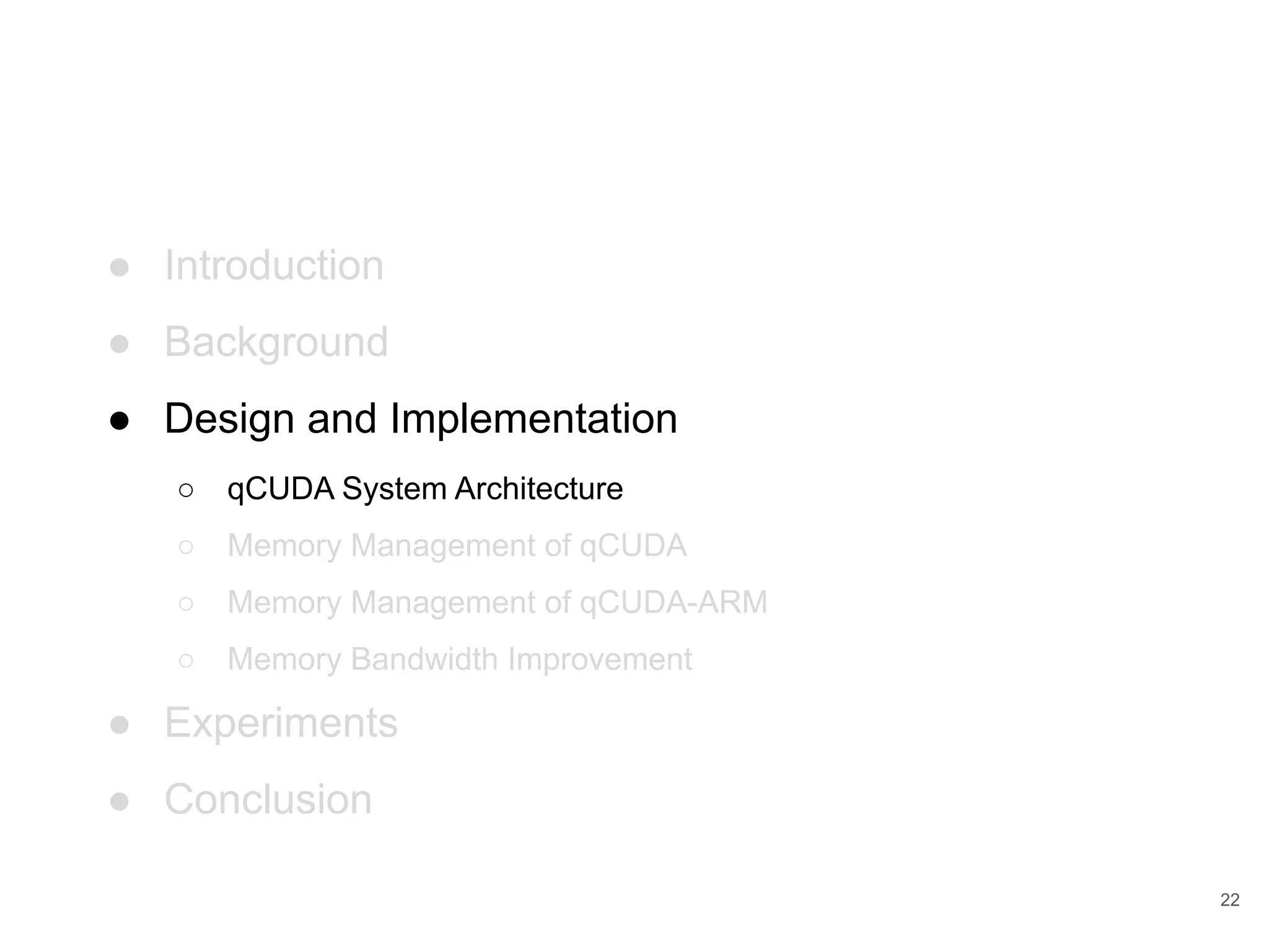 ● Introduction ● Background ● Design and Implementation ○ qCUDA System Architecture ○ Memory Management of qCUDA ○ Memory Management of qCUDA-ARM ○ Memory Bandwidth Improvement ● Experiments ● Conclusion 22 