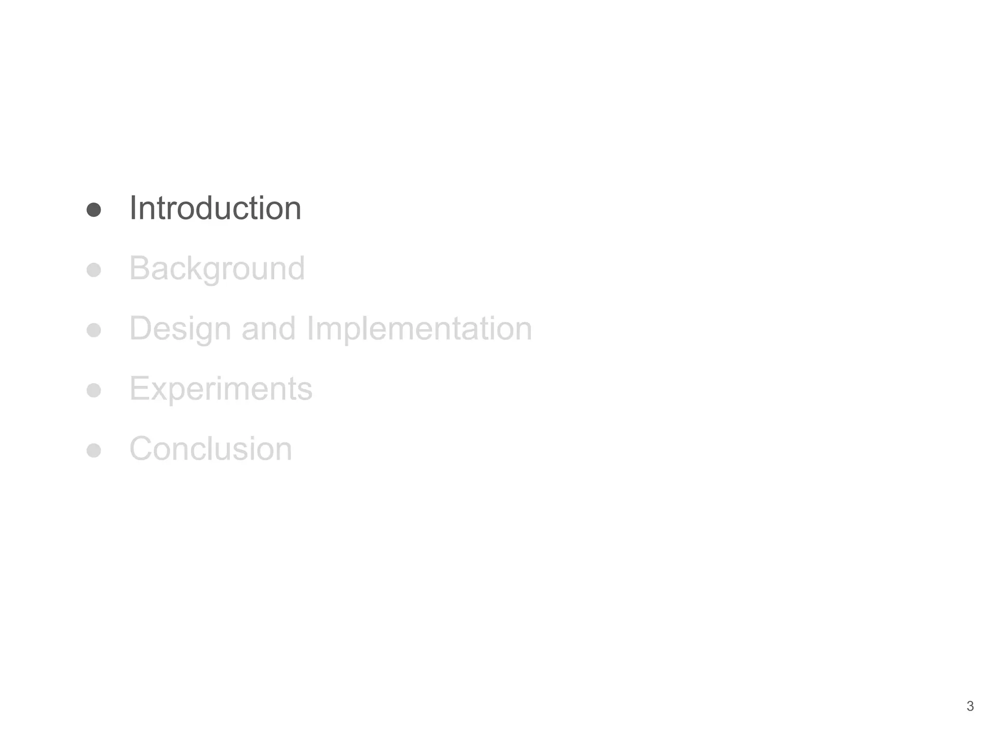 ● Introduction ● Background ● Design and Implementation ● Experiments ● Conclusion 3 