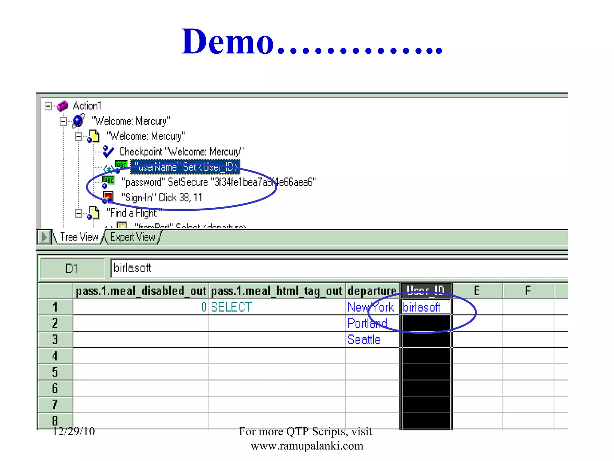 Demo………….. How to provide the data to the respective Parameter through Tree View 12/29/10 For more QTP Scripts, visit  www.ramupalanki.com 
