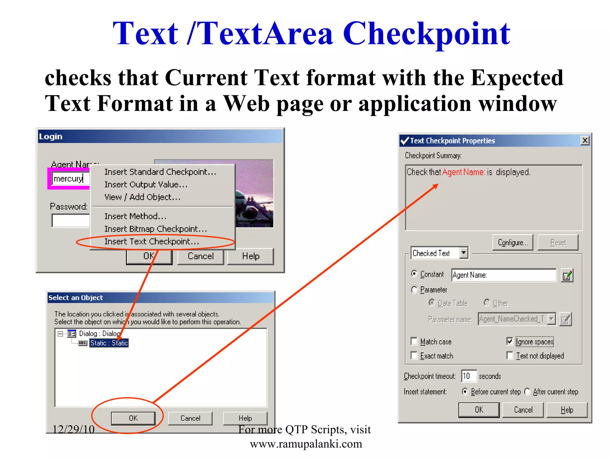Text /TextArea Checkpoint checks that Current Text format with the Expected Text Format in a Web page or application window 12/29/10 For more QTP Scripts, visit  www.ramupalanki.com 