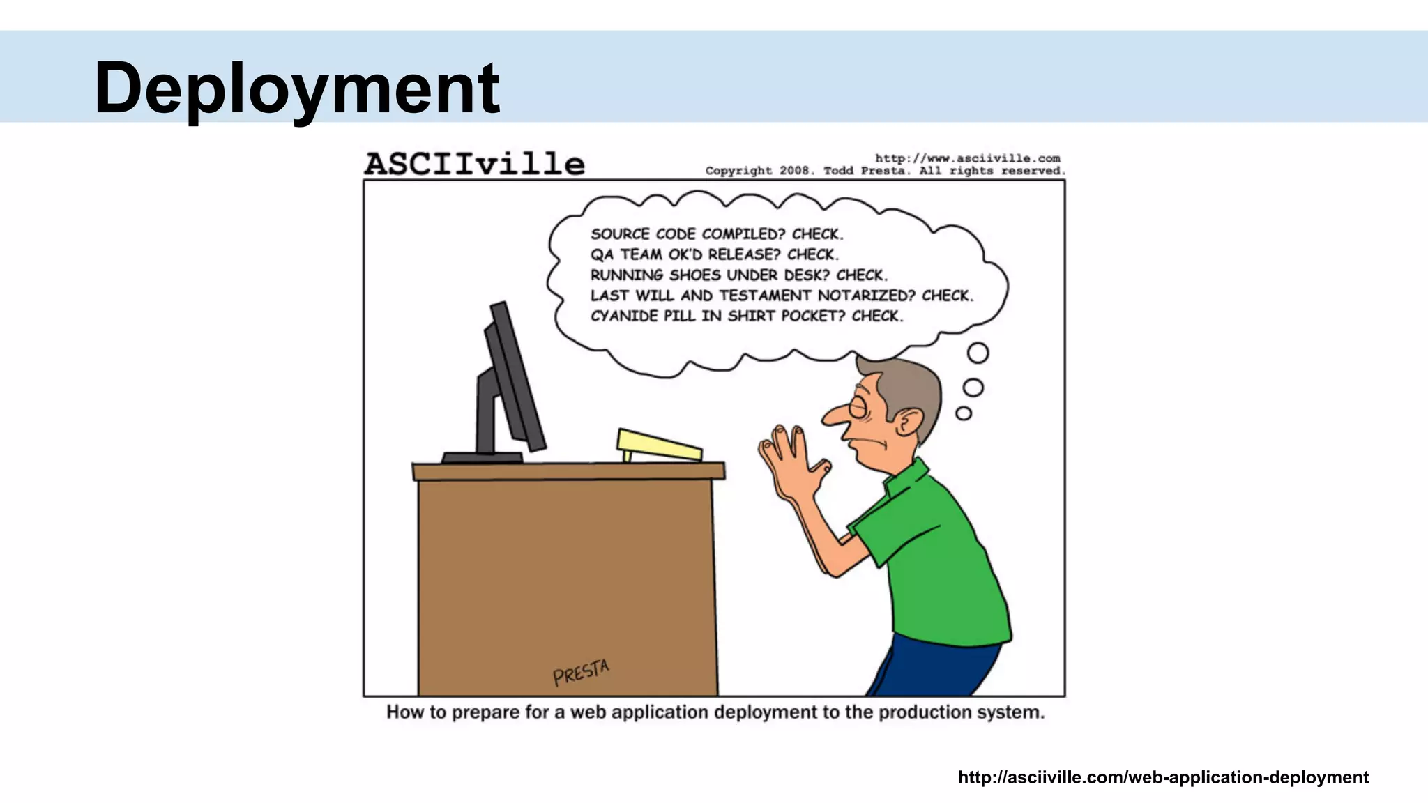 Deployment
http://asciiville.com/web-application-deployment
 