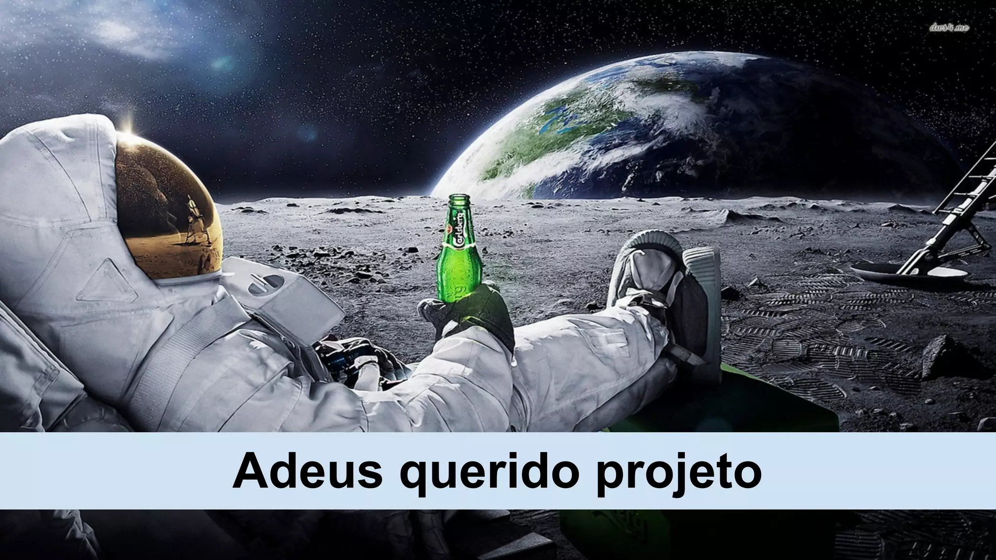 Adeus querido projeto
 