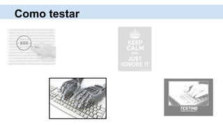 Como testar
 