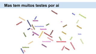 Mas tem muitos testes por aí
 