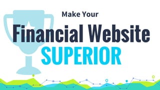 Financial Website
Make Your
SUPERIOR
 