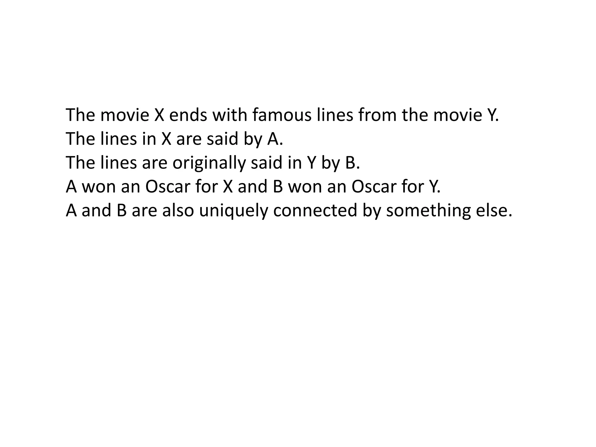 The movie X ends with famous lines from the movie Y. The lines in X are said by A.The lines are originally said in Y by B.A won an Oscar for X and B won an Oscar for Y. A and B are also uniquely connected by something else. 
