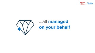 ...all managed
on your behalf
 