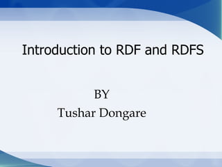 Introduction to RDF and RDFS BY Tushar Dongare 