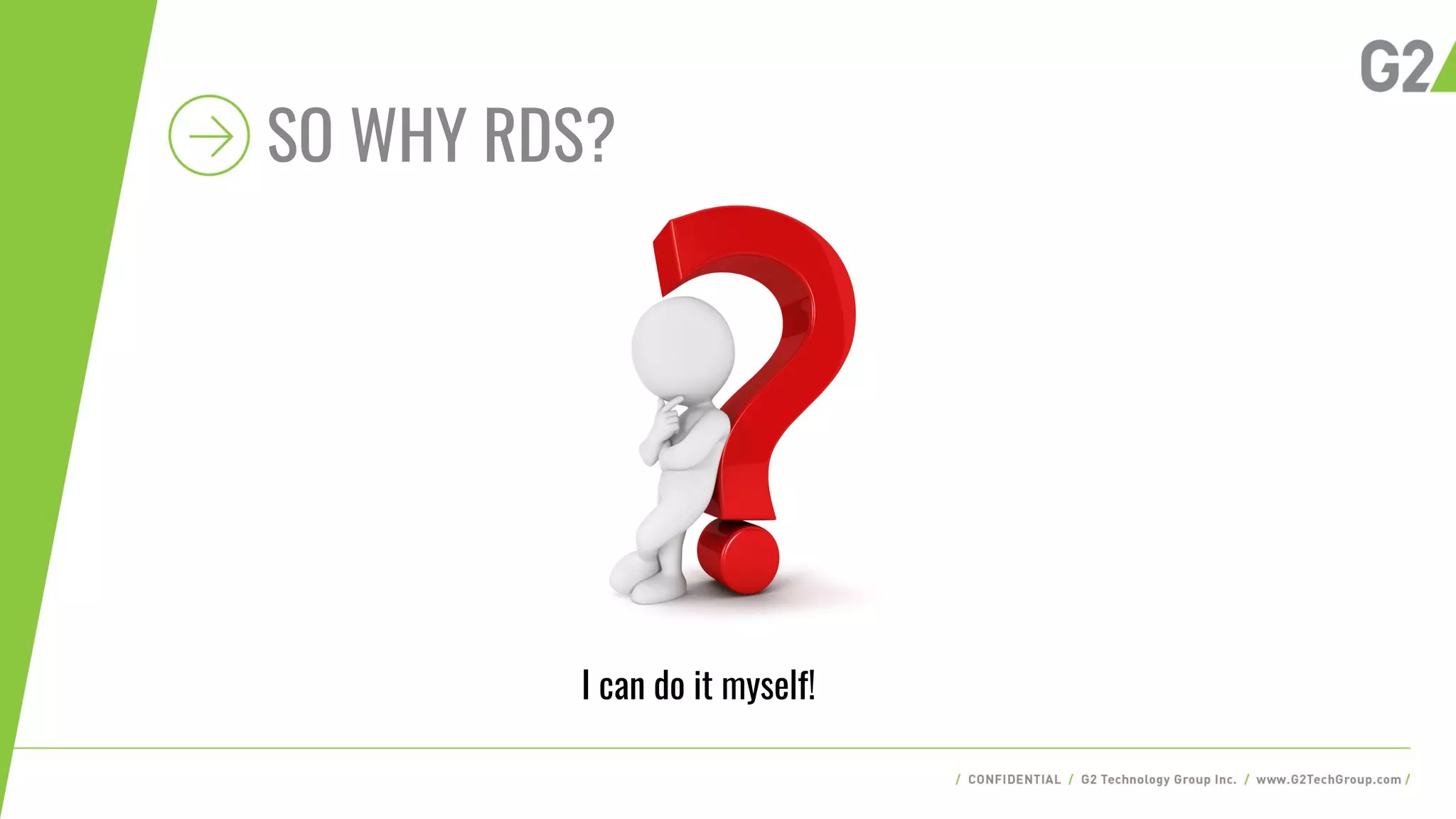 SO WHY RDS?
I can do it myself!
 