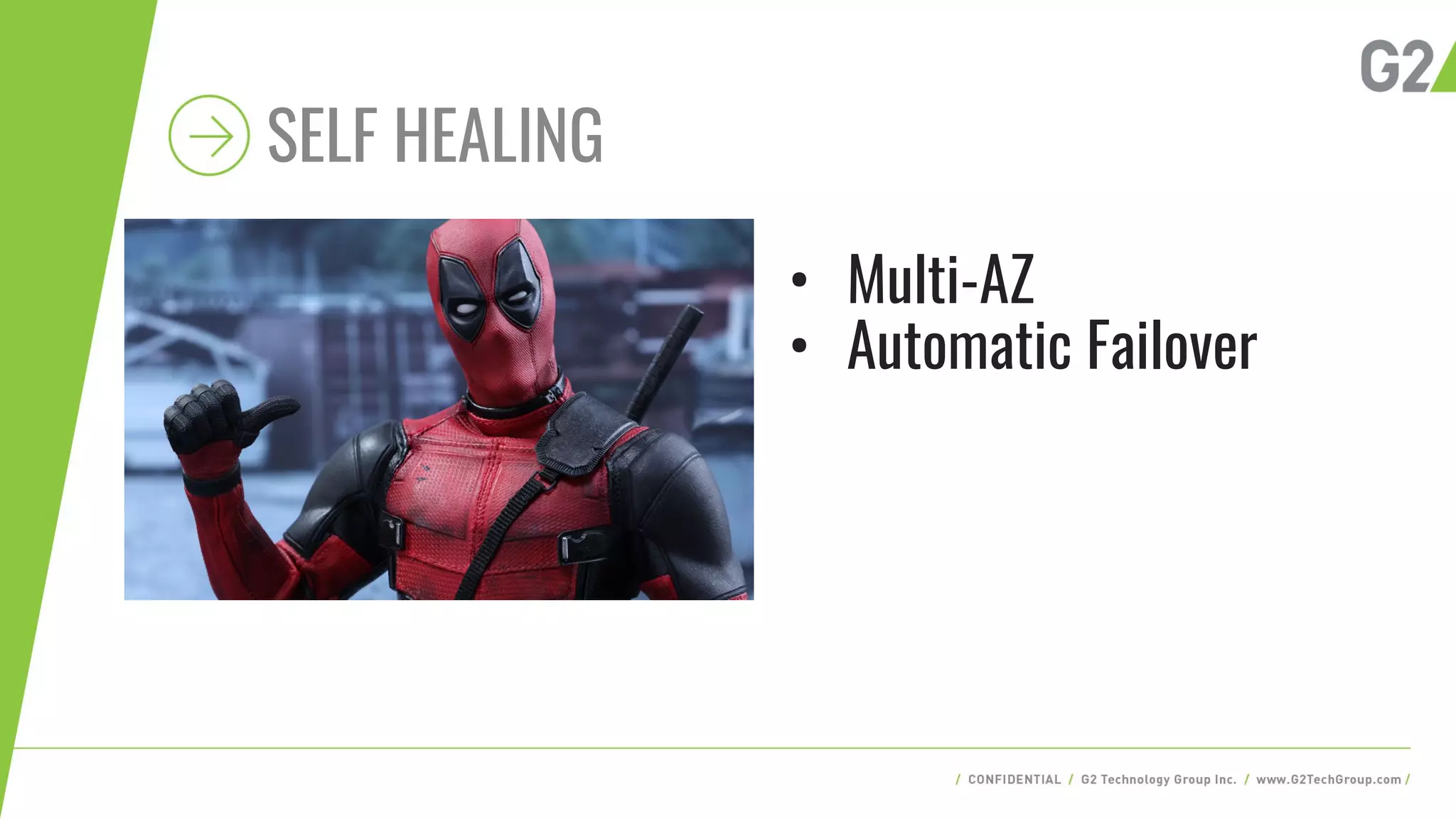 SELF HEALING
• Multi-AZ
• Automatic Failover
 