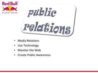 Media Relations Use Technology Monitor the Web Create Public Awareness  