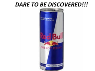 DARE TO BE DISCOVERED!!! 