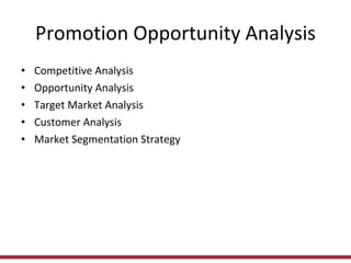 Promotion Opportunity Analysis Competitive Analysis Opportunity Analysis Target Market Analysis Customer Analysis Market Segmentation Strategy 