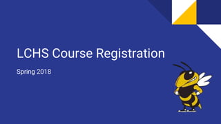 LCHS Course Registration
Spring 2018
 