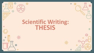 Scientific Writing:
THESIS
 
