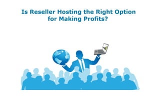 Is Reseller Hosting the Right Option for Making Profits?