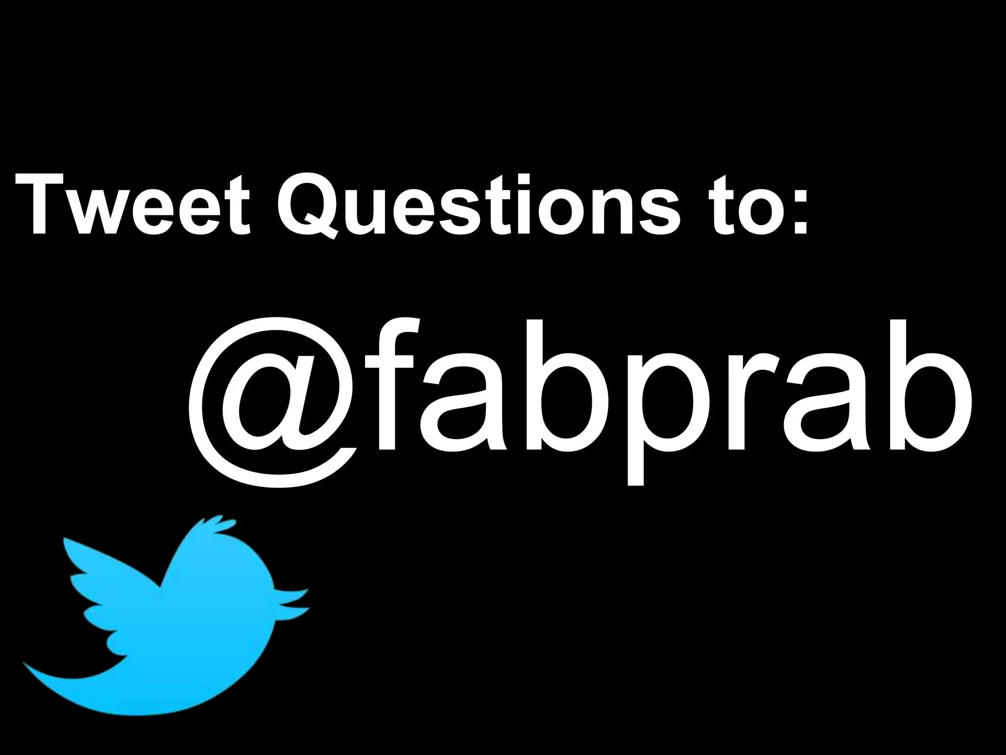 Tweet Questions to:
@fabprab
 