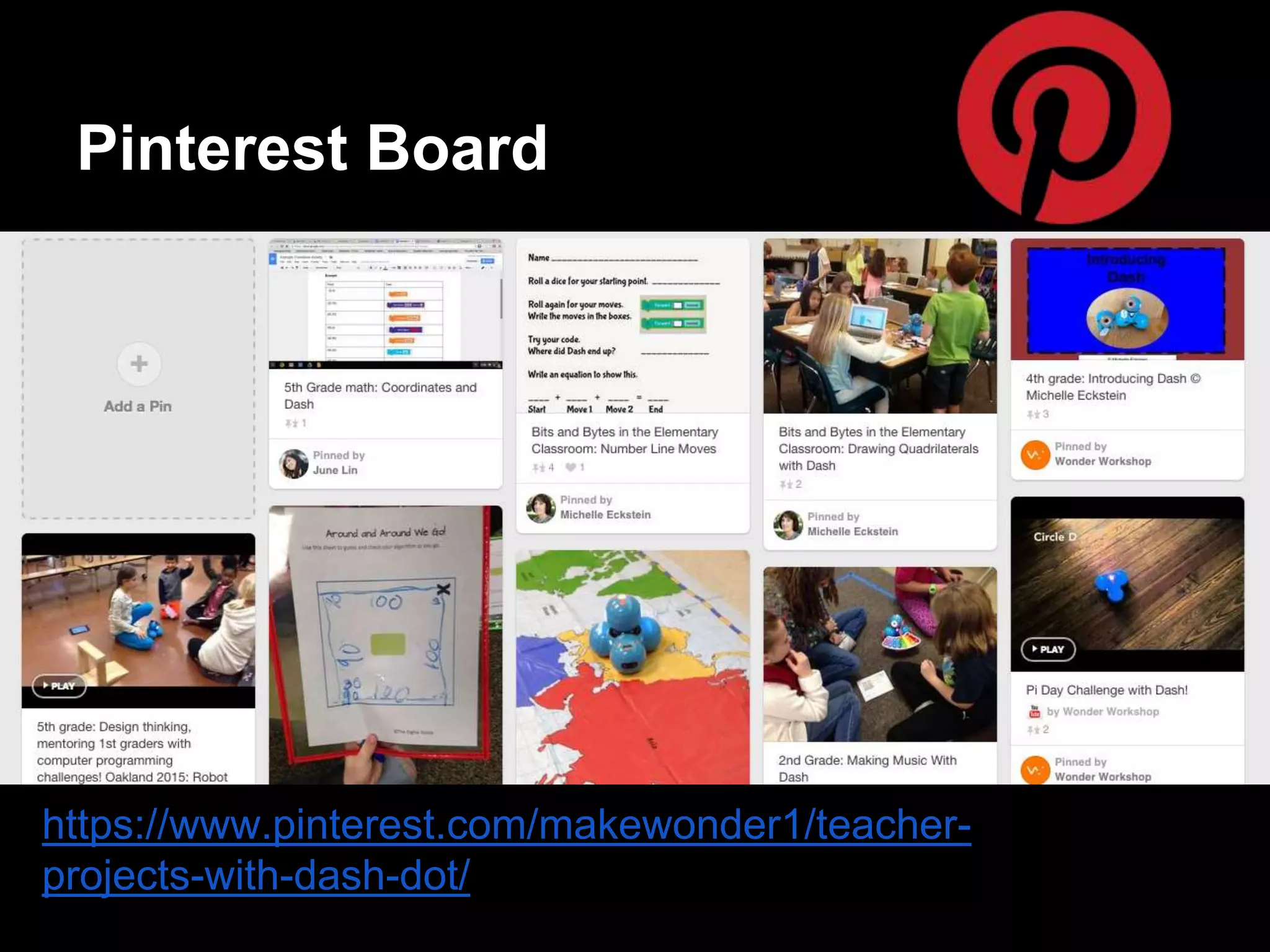Pinterest Board
https://www.pinterest.com/makewonder1/teacher-
projects-with-dash-dot/
 