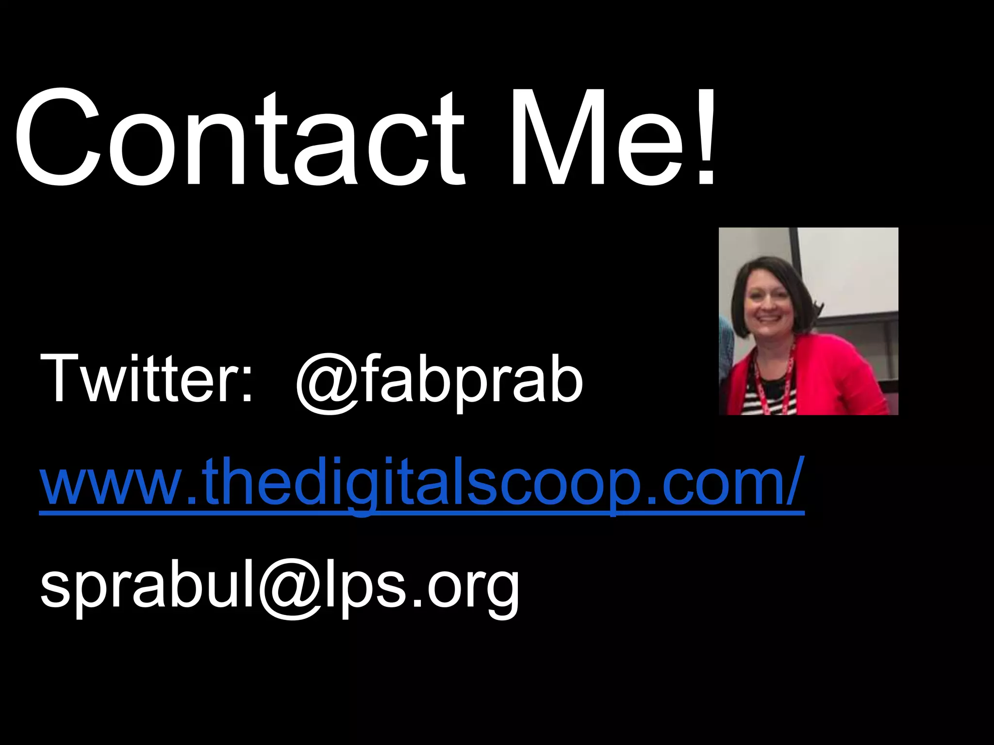 Contact Me!
Twitter: @fabprab
www.thedigitalscoop.com/
sprabul@lps.org
 