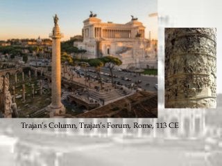 Trajan’s Column, Trajan’s Forum, Rome, 113 CE
 