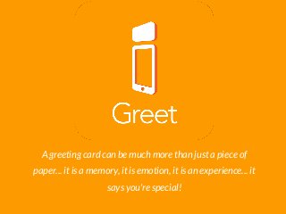 iGreet
A greeting card can be much more than just a piece of
paper... it is a memory, it is emotion, it is an experience... it
says you're special!
 