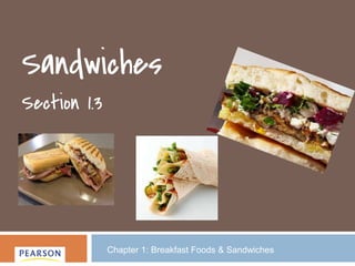 Sandwiches
Section 1.3
Chapter 1: Breakfast Foods & Sandwiches
 