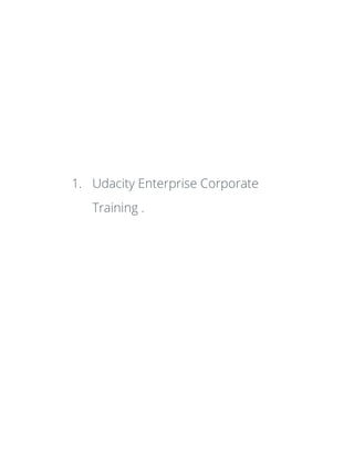 1. Udacity Enterprise Corporate
Training .
 