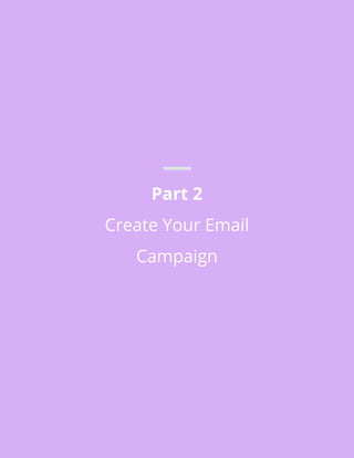 Part 2
Create Your Email
Campaign
 